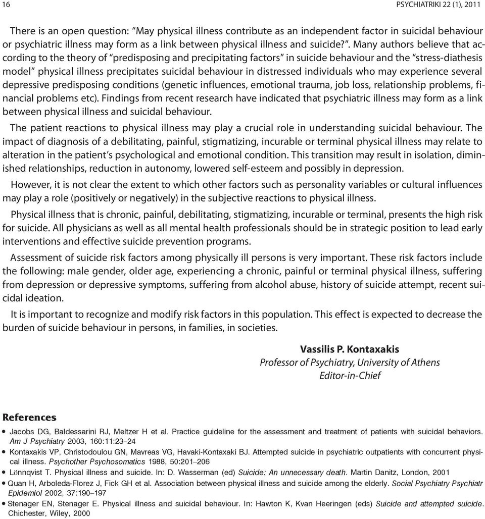 . Many authors believe that according to the theory of predisposing and precipitating factors in suicide behaviour and the stress-diathesis model physical illness precipitates suicidal behaviour in