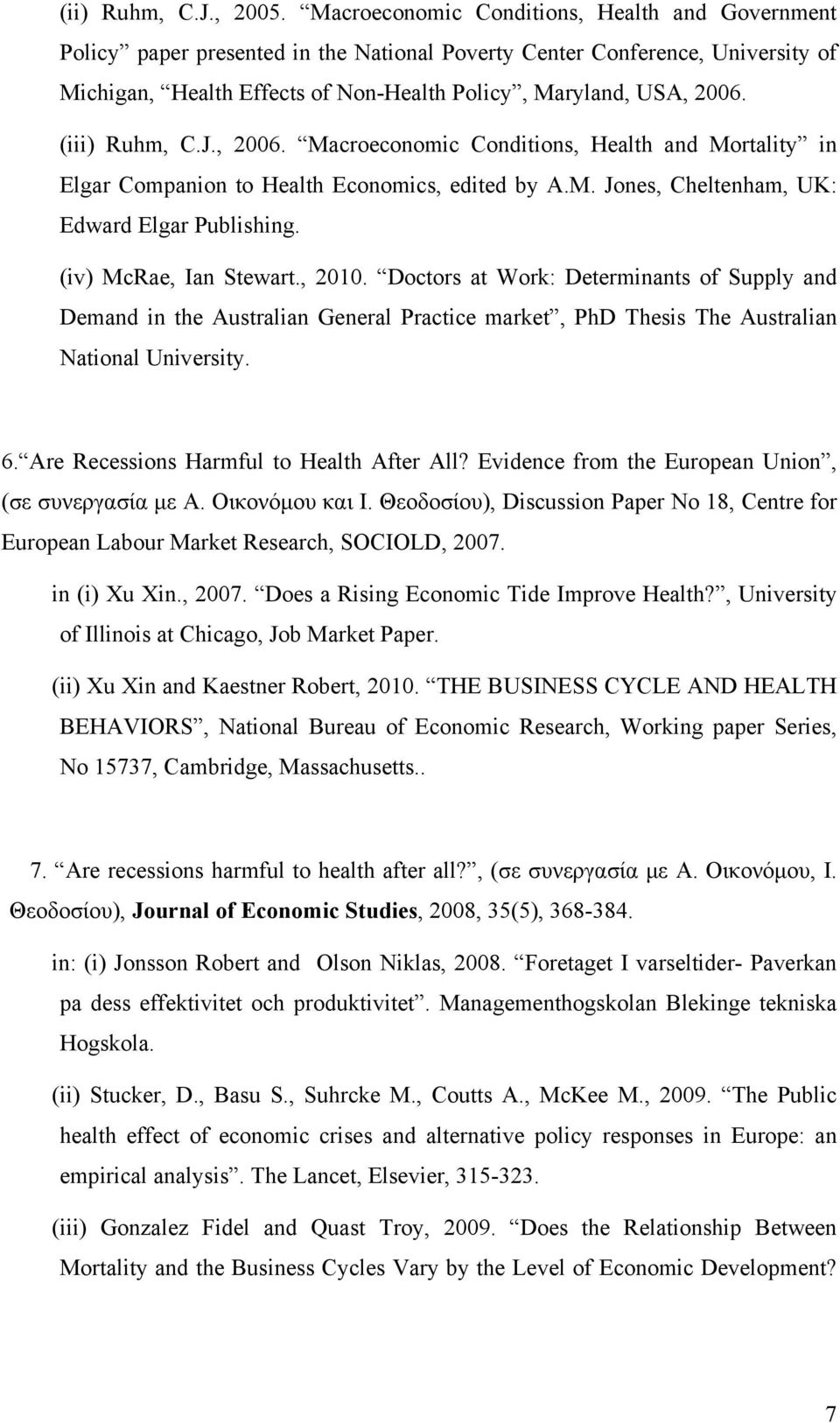 (iii) Ruhm, C.J., 2006. Macroeconomic Conditions, Health and Mortality in Elgar Companion to Health Economics, edited by A.M. Jones, Cheltenham, UK: Edward Elgar Publishing. (iv) McRae, Ian Stewart.