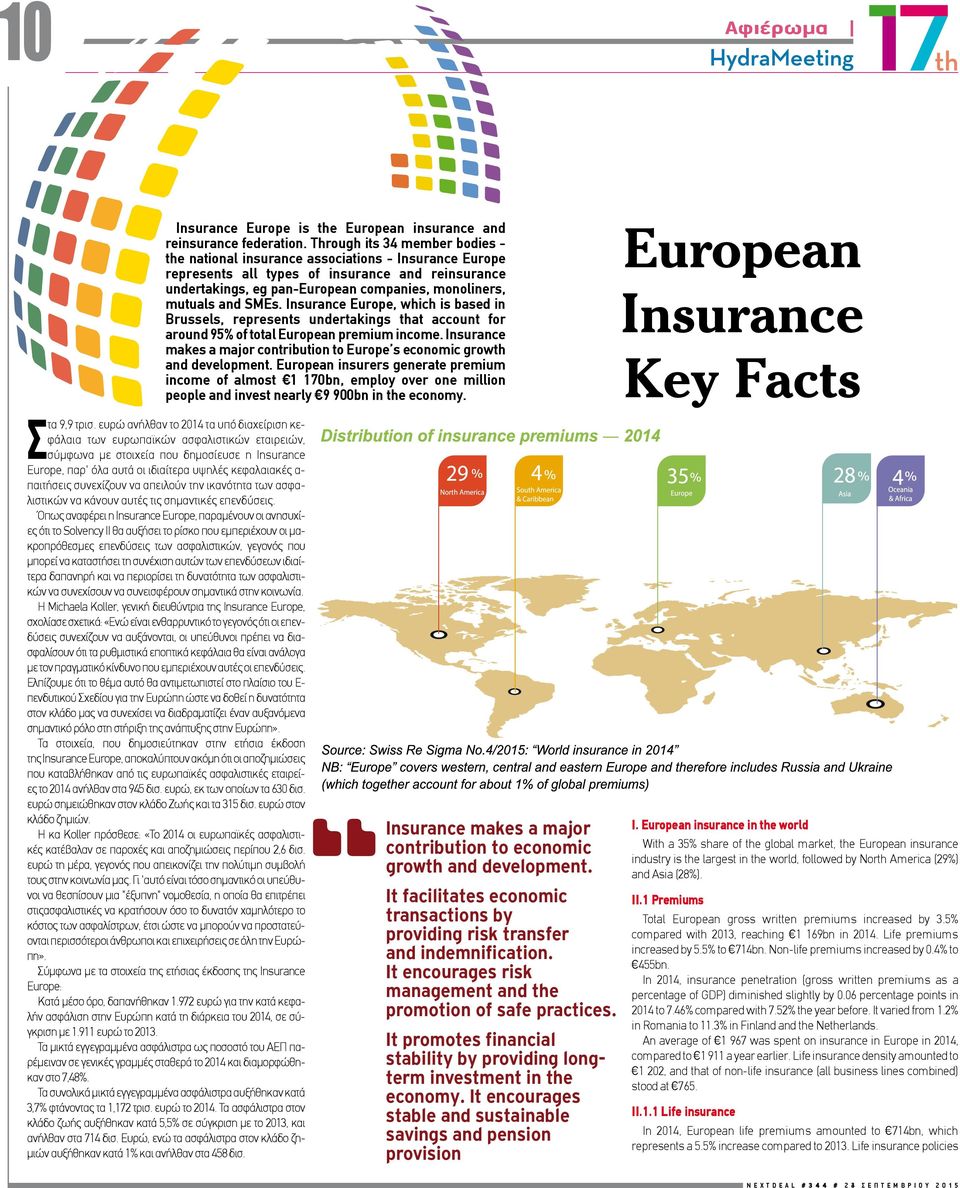 and SMEs. Insurance Europe, which is based in Brussels, represents undertakings that account for around 95% of total European premium income.