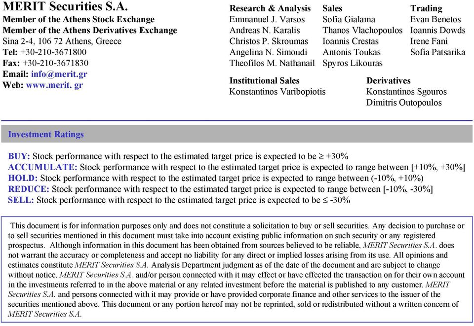 Nathanail Institutional Sales Konstantinos Varibopiotis Sales Sofia Gialama Thanos Vlachopoulos Ioannis Crestas Antonis Toukas Spyros Likouras Trading Evan Benetos Ioannis Dowds Irene Fani Sofia
