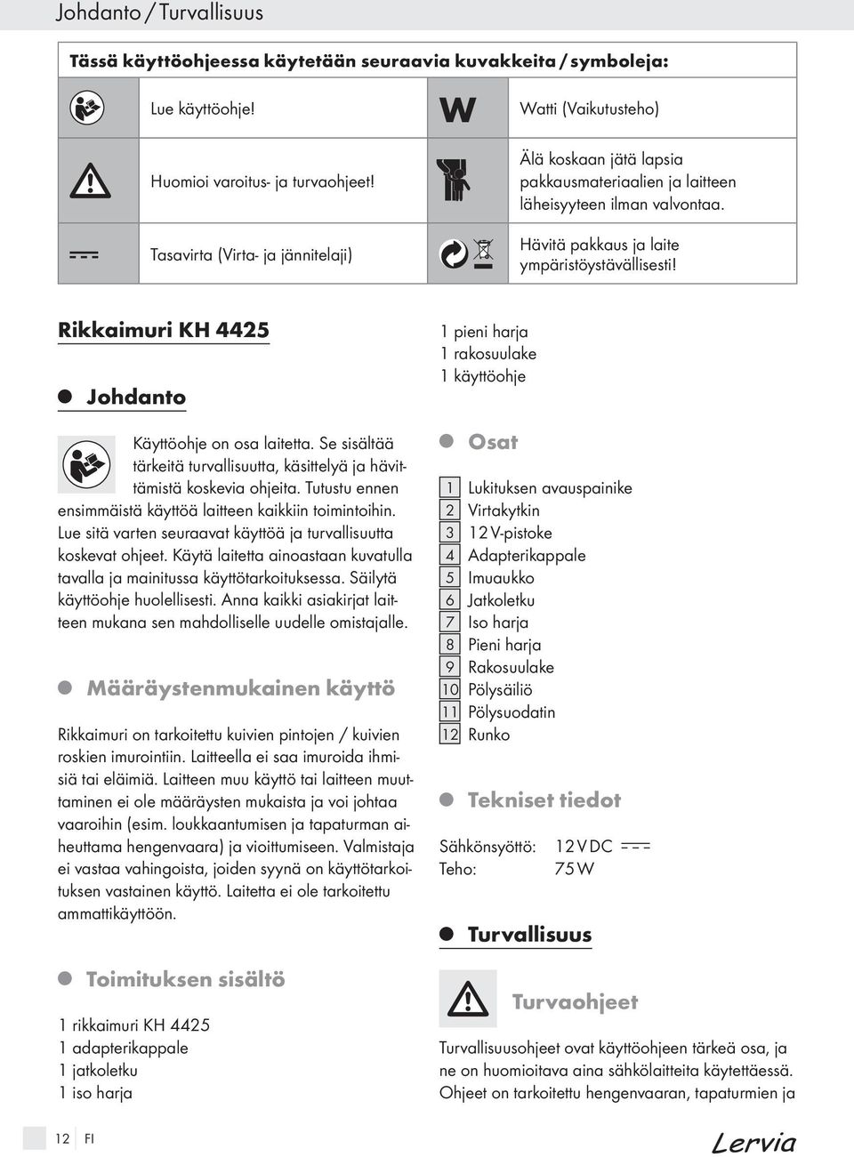 Rikkaimuri KH 4425 ohdanto Käyttöohe on osa laitetta. Se sisältää tärkeitä turvallisuutta, käsittelyä a hävittämistä koskevia oheita. Tutustu ennen ensimmäistä käyttöä laitteen kaikkiin toimintoihin.