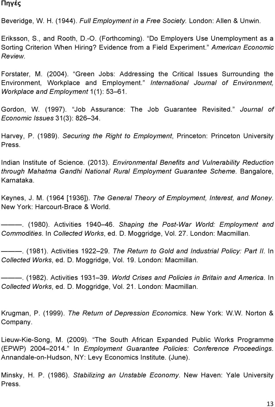 International Journal of Environment, Workplace and Employment 1(1): 53 61. Gordon, W. (1997). Job Assurance: The Job Guarantee Revisited. Journal of Economic Issues 31(3): 826 34. Harvey, P. (1989).