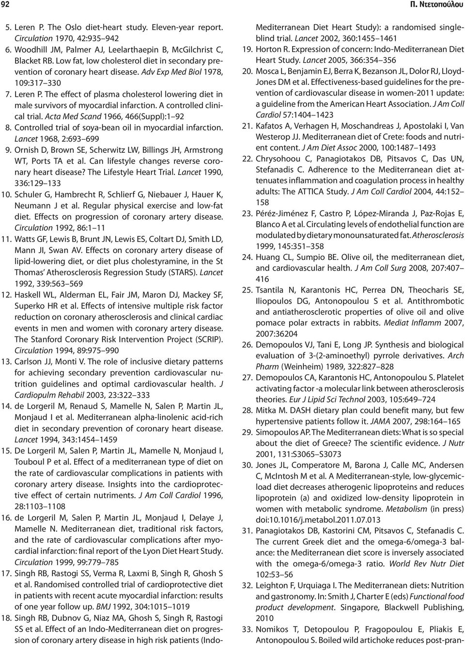 The effect of plasma cholesterol lowering diet in male survivors of myocardial infarction. A controlled clinical trial. Acta Med Scand 1966, 466(Suppl):1 92 8.