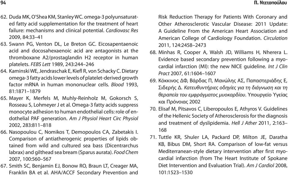 FEBS Lett 1989, 243:244 246 64. Kaminski WE, Jendraschak E, Kiefl R, von Schacky C. Dietary omega-3 fatty acids lower levels of platelet-derived growth factor mrna in human mononuclear cells.