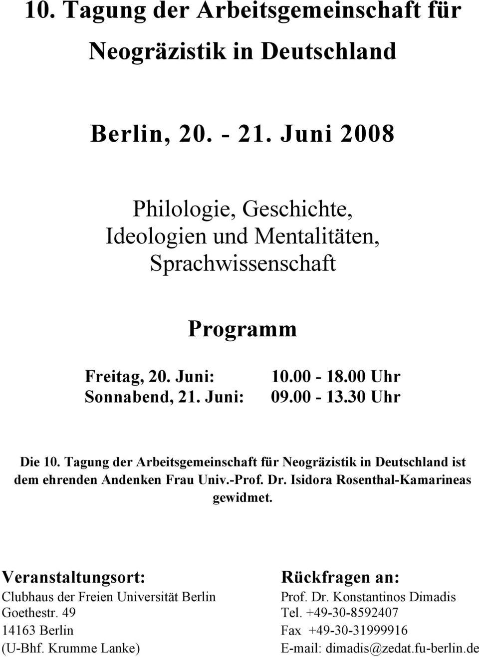 30 Uhr Die 10. Tagung der Arbeitsgemeinschaft für Neogräzistik in Deutschland ist dem ehrenden Andenken Frau Univ.-Prof. Dr.