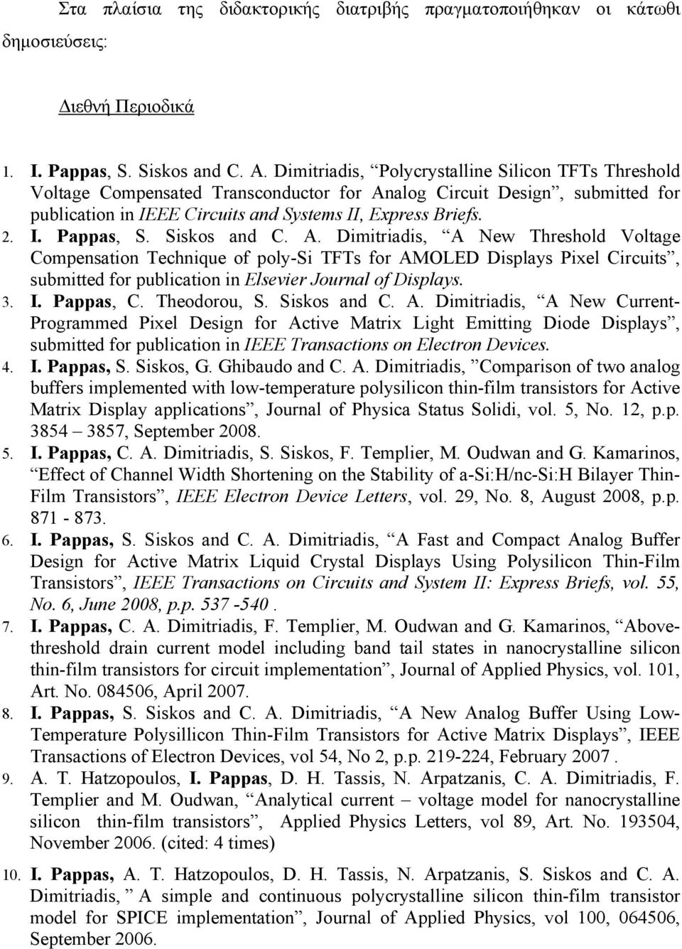 Siskos and C. A. Dimitriadis, A New Threshold Voltage Compensation Technique of poly-si TFTs for AMOLED Displays Pixel Circuits, submitted for publication in Elsevier Journal of Displays. 3. I.