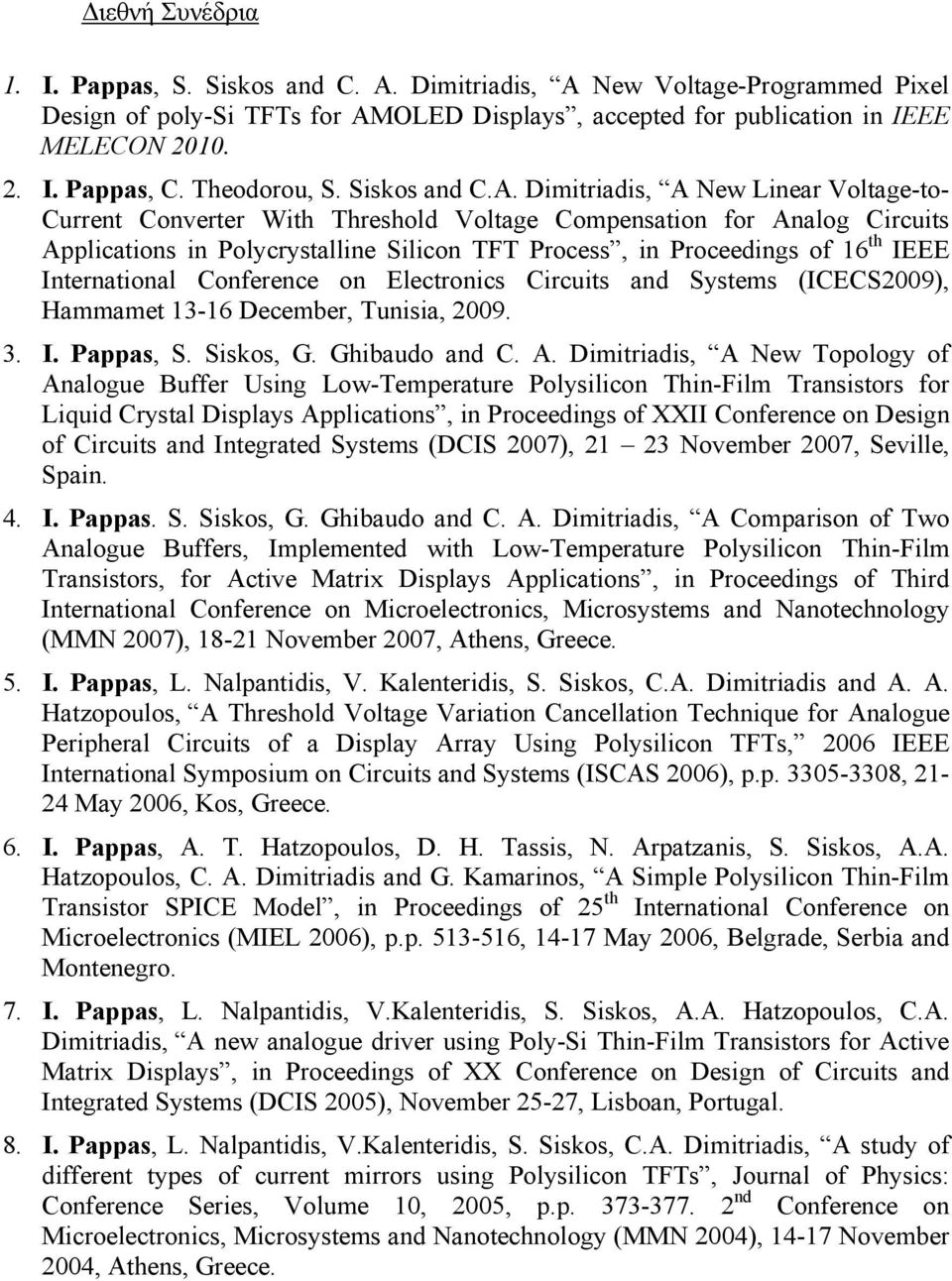 Dimitriadis, A New Linear Voltage-to- Current Converter With Threshold Voltage Compensation for Analog Circuits Applications in Polycrystalline Silicon TFT Process, in Proceedings of 16 th IEEE