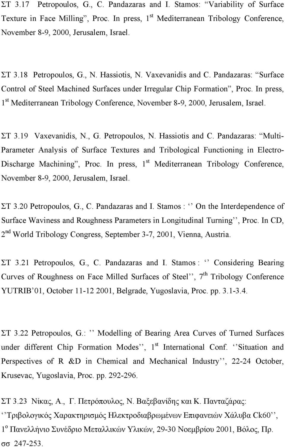 In press, 1 st Mediterranean Tribology Conference, November 8-9, 2000, Jerusalem, Israel. ΣΤ 3.19 Vaxevanidis, N., G. Petropoulos, N. Hassiotis and C.