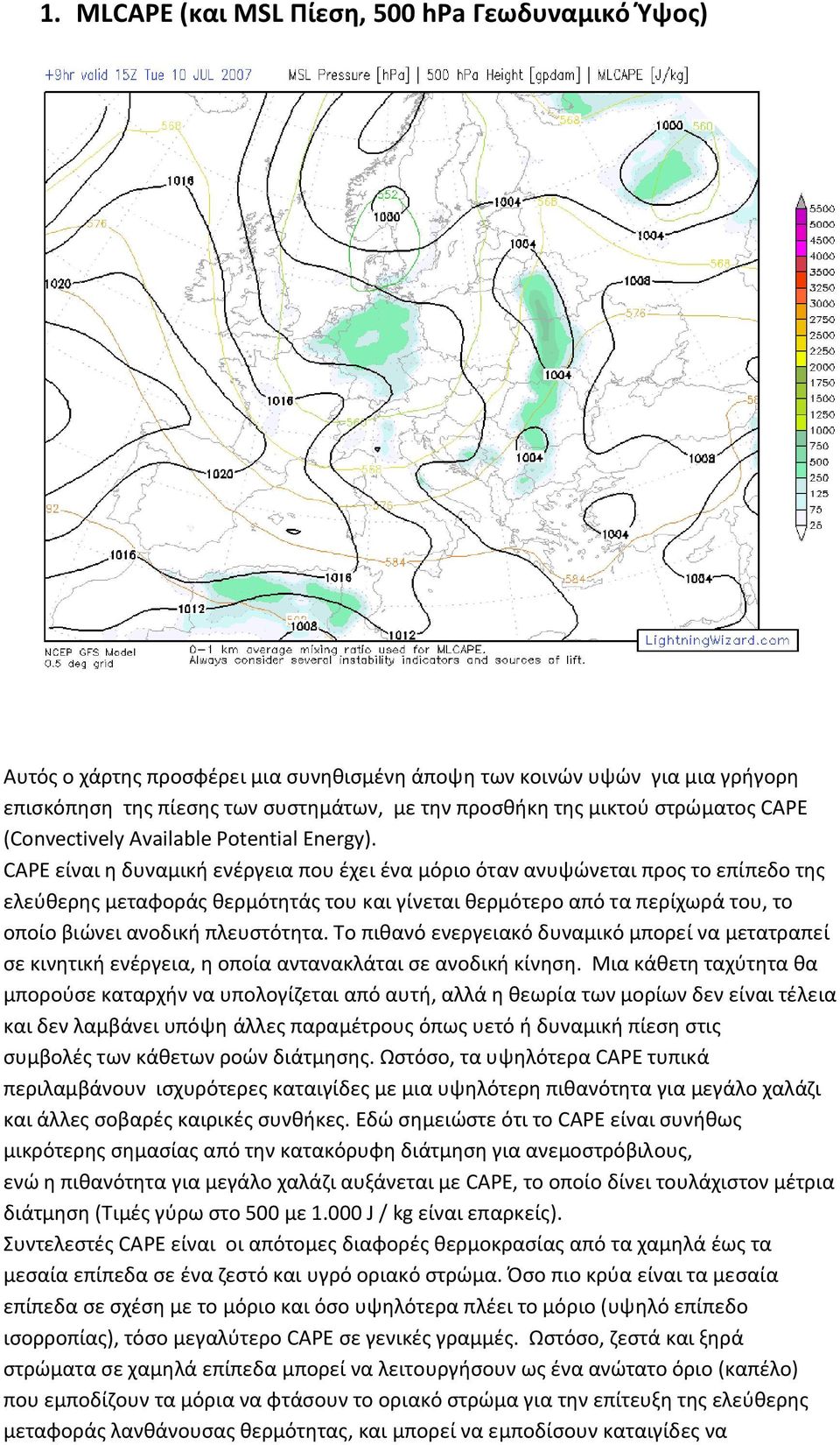 CAPE είναι η δυναμική ενέργεια που έχει ένα μόριο όταν ανυψώνεται προς το επίπεδο της ελεύθερης μεταφοράς θερμότητάς του και γίνεται θερμότερο από τα περίχωρά του, το οποίο βιώνει ανοδική πλευστότητα.