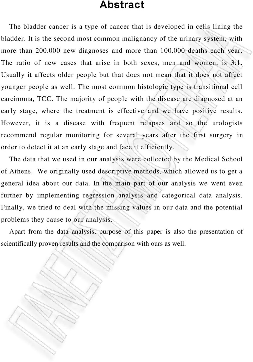 Usually it affects older people but that does not mean that it does not affect younger people as well. The most common histologic type is transitional cell carcinoma, TCC.