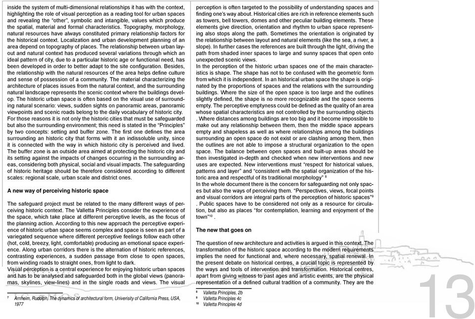 Topography, morphology, natural resources have always constituted primary relationship factors for the historical context.