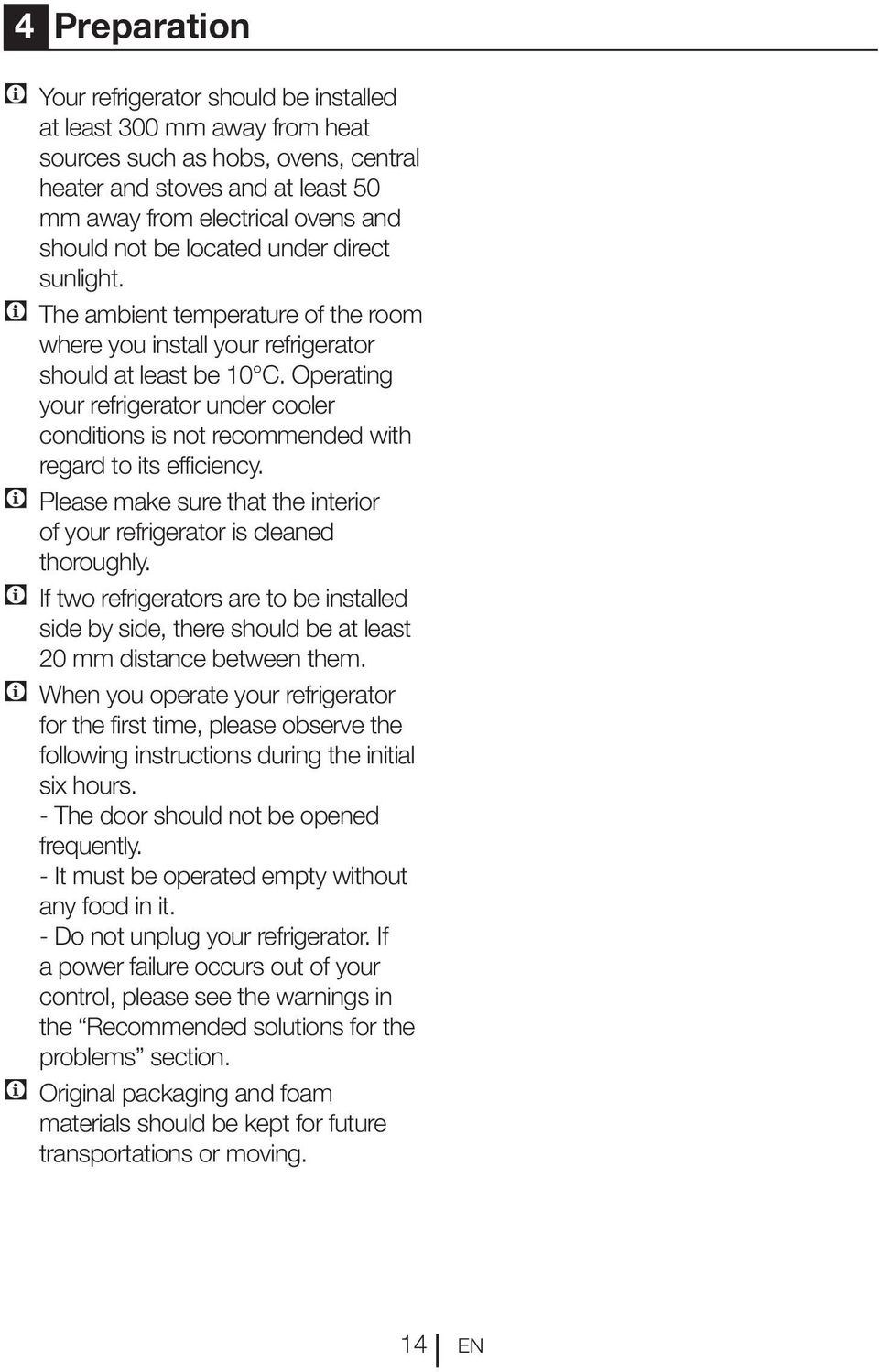 Operating your refrigerator under cooler conditions is not recommended with regard to its efficiency. C Please make sure that the interior of your refrigerator is cleaned thoroughly.