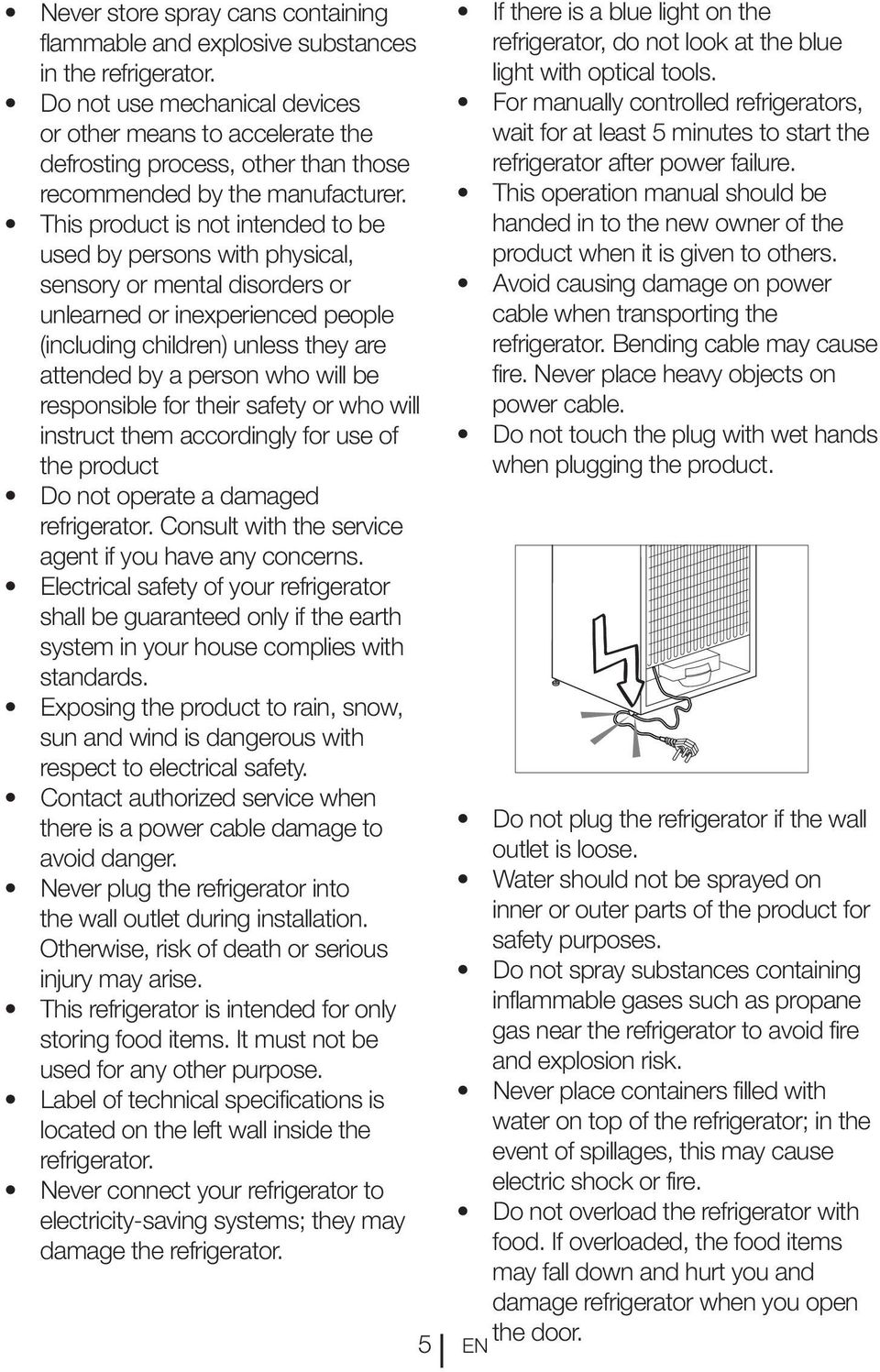 This product is not intended to be used by persons with physical, sensory or mental disorders or unlearned or inexperienced people (including children) unless they are attended by a person who will