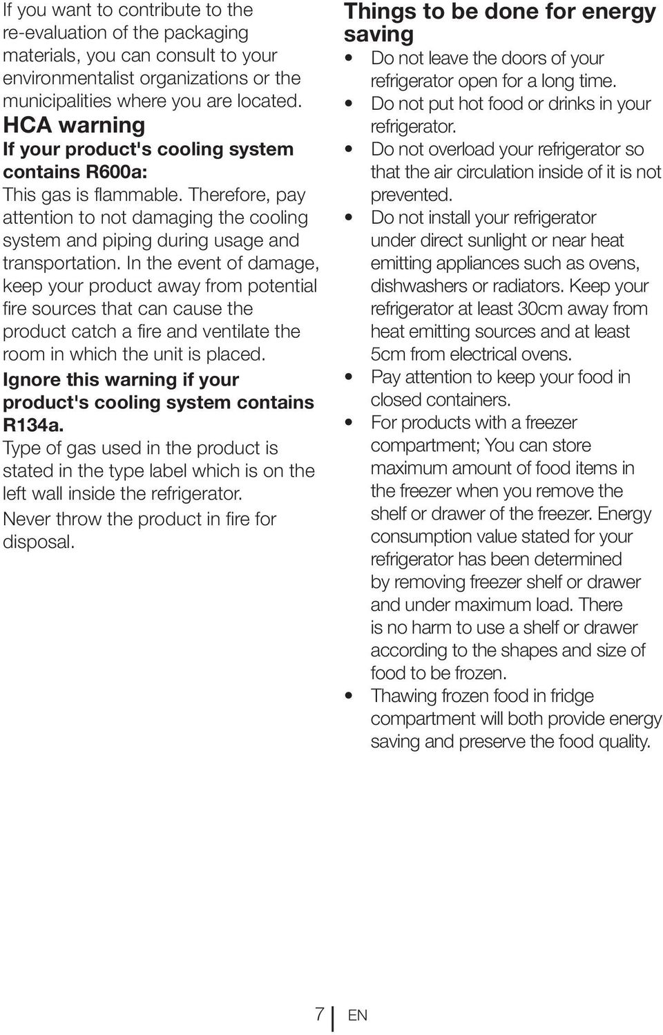 In the event of damage, keep your product away from potential fire sources that can cause the product catch a fire and ventilate the room in which the unit is placed.