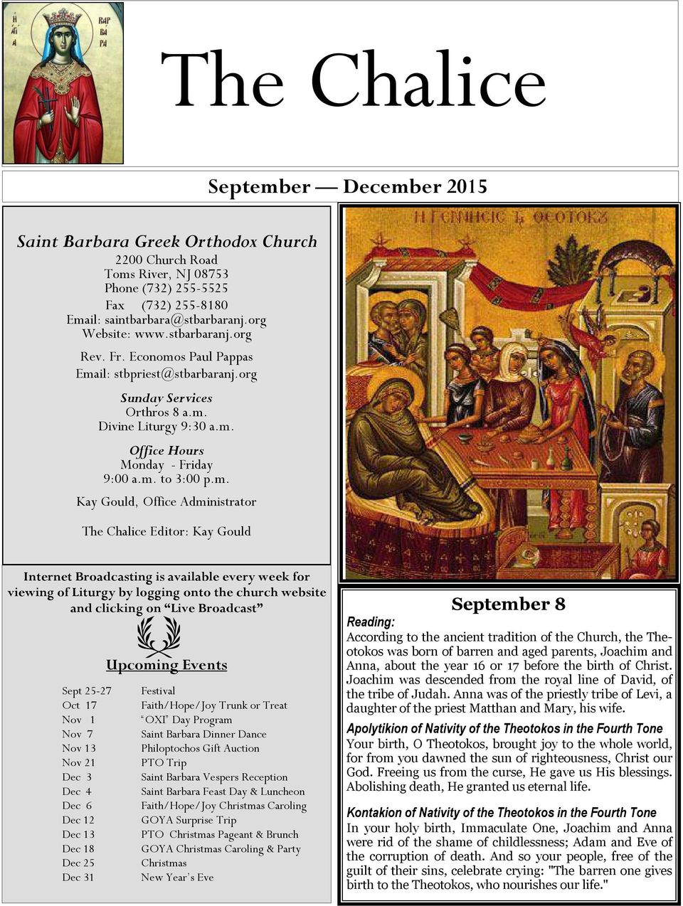 m. Kay Gould, Office Administrator The Chalice Editor: Kay Gould September December 2015 Internet Broadcasting is available every week for viewing of Liturgy by logging onto the church website and