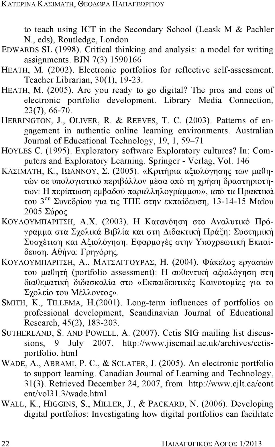 Are you ready to go digital? The pros and cons of electronic portfolio development. Library Media Connection, 23(7), 66-70. HERRINGTON, J., OLIVER, R. & REEVES, T. C. (2003).