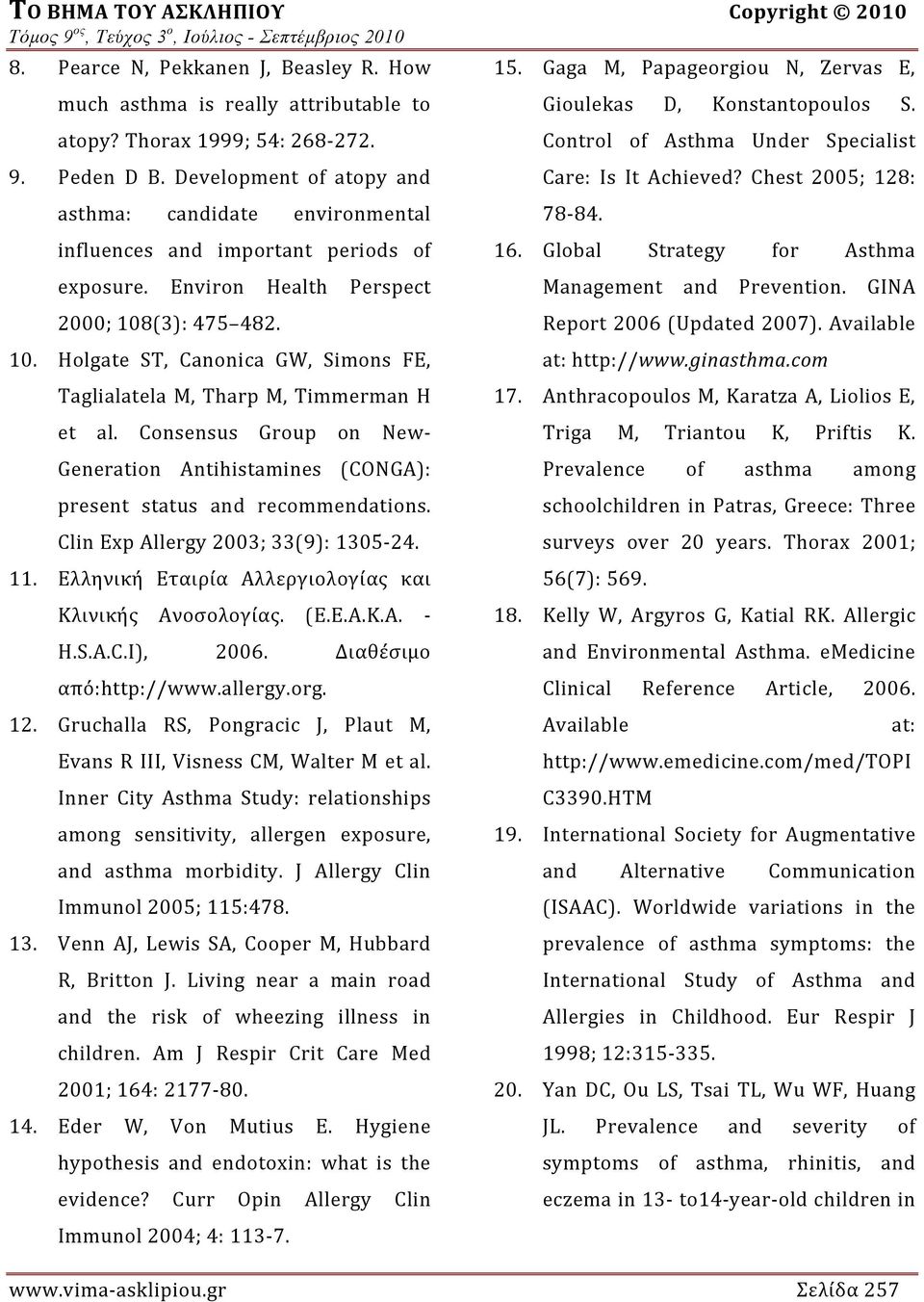 (3): 475 482. 10. Holgate ST, Canonica GW, Simons FE, Taglialatela M, Tharp M, Timmerman H et al. Consensus Group on New Generation Antihistamines (CONGA): present status and recommendations.