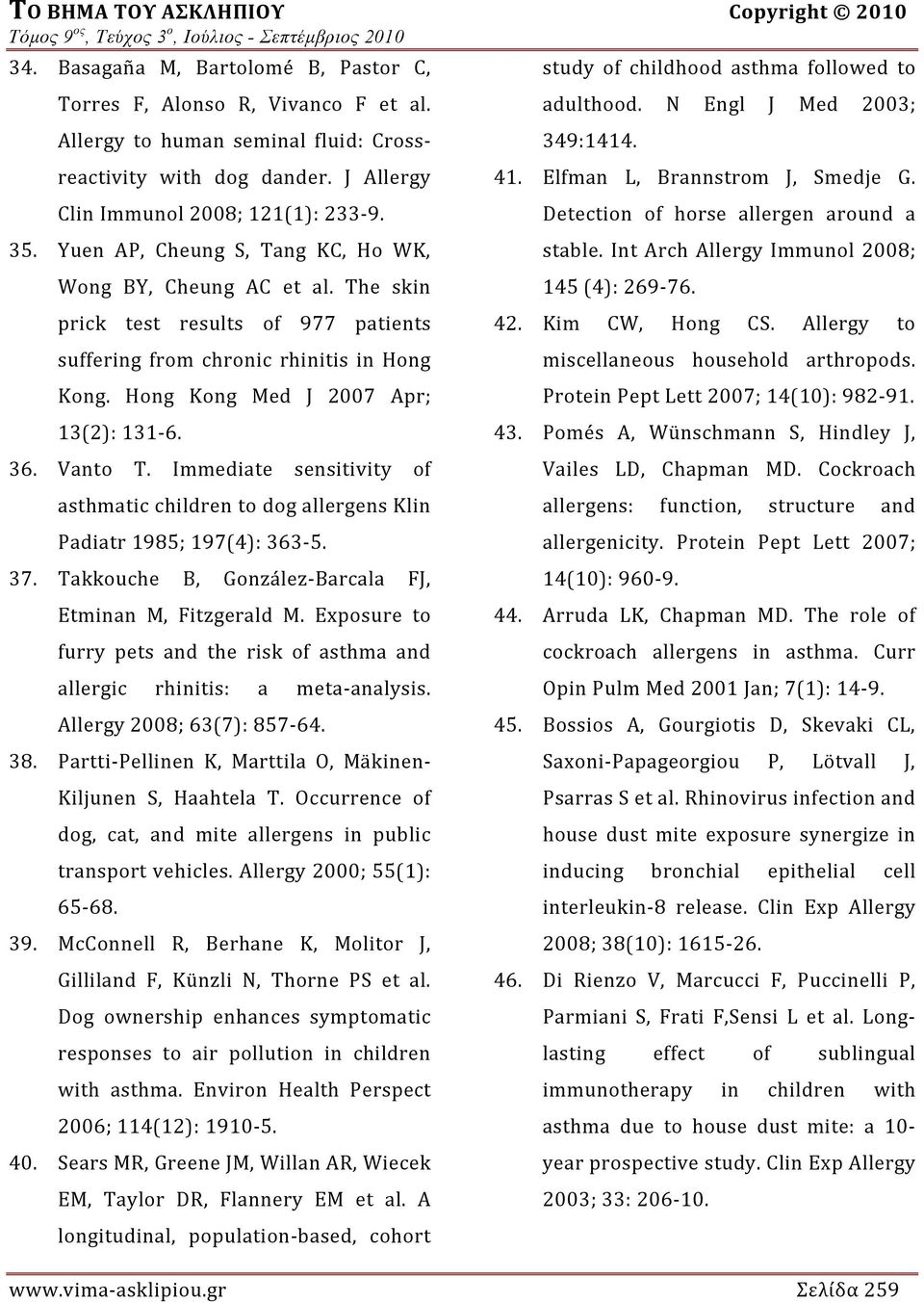 Hong Kong Med J 2007 Apr; 13(2): 131 6. 36. Vanto T. Immediate sensitivity of asthmatic children to dog allergens Klin Padiatr 1985; 197(4): 363 5. 37.