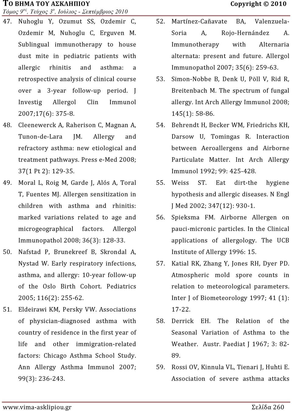 J Investig Allergol Clin Immunol 2007;17(6): 375 8. 48. Cleenewerck A, Raherison C, Magnan A, Tunon de Lara JM. Allergy and refractory asthma: new etiological and treatment pathways.