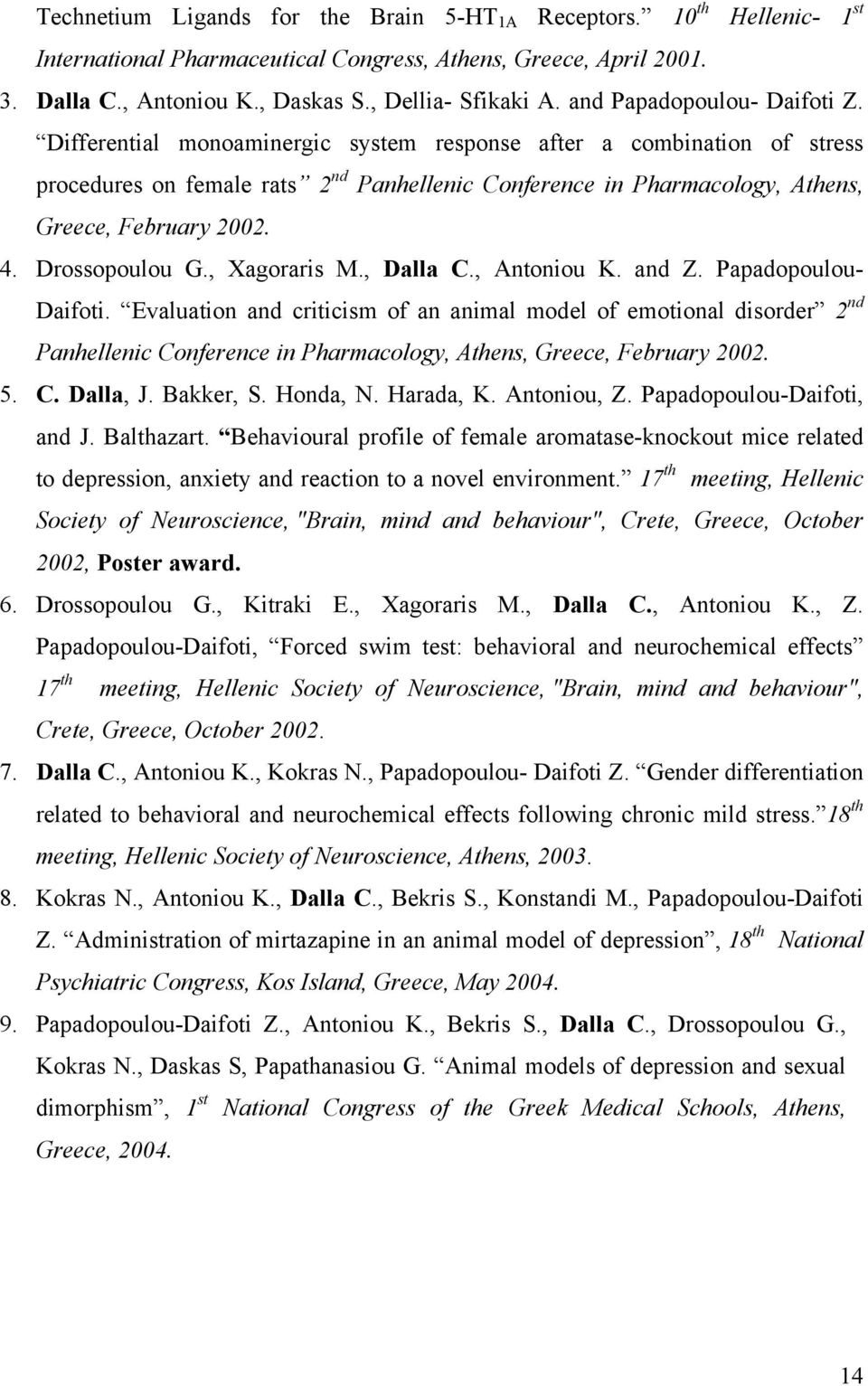 Differential monoaminergic system response after a combination of stress procedures on female rats 2 nd Panhellenic Conference in Pharmacology, Athens, Greece, February 2002. 4. Drossopoulou G.