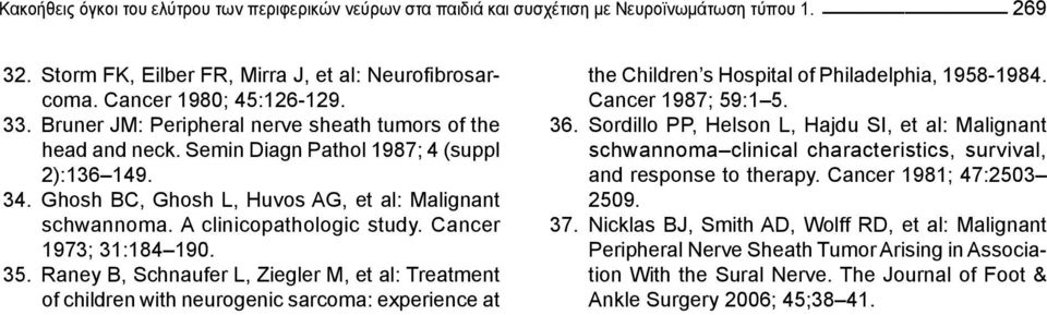 Cancer 1973; 31:184 190. 35. Raney B, Schnaufer L, Ziegler M, et al: Treatment of children with neurogenic sarcoma: experience at the Children s Hospital of Philadelphia, 1958-1984.