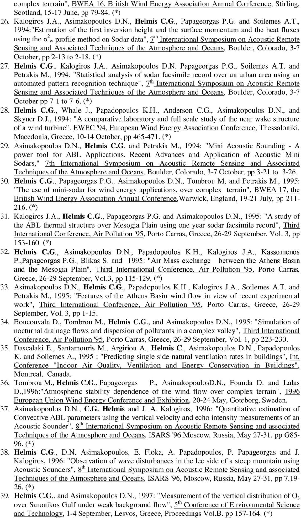 and Αssociated Τechniques of the Αtmosphere and Οceans, Βoulder, Colorado, 3-7 Οctober, pp 2-13 to 2-18. (*) 27. Ηelmis C.G., Κalogiros J.Α., Αsimakopoulos D.Ν. Ρapageorgas Ρ.G., Soilemes Α.Τ. and Ρetrakis Μ.