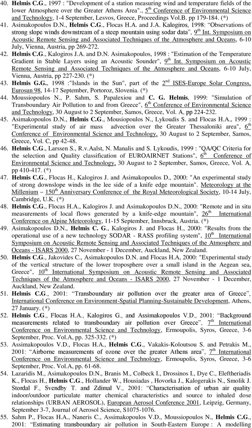 imakopoulos D.Ν., Ηelmis C.G., Flocas Η.Α. and J.Α. Κalogiros, 1998: Οbservations of strong slope winds downstream of a steep mountain using sodar data, 9 th Ιnt.