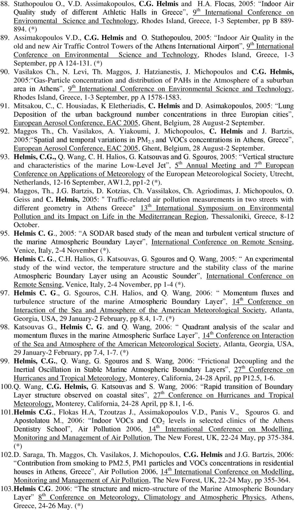 Flocas, 2005: Indoor Air Quality study of different Athletic Halls in Greece, 9 th International Conference on Environmental Science and Technology, Rhodes Island, Greece, 1-3 September, pp B 889-894.