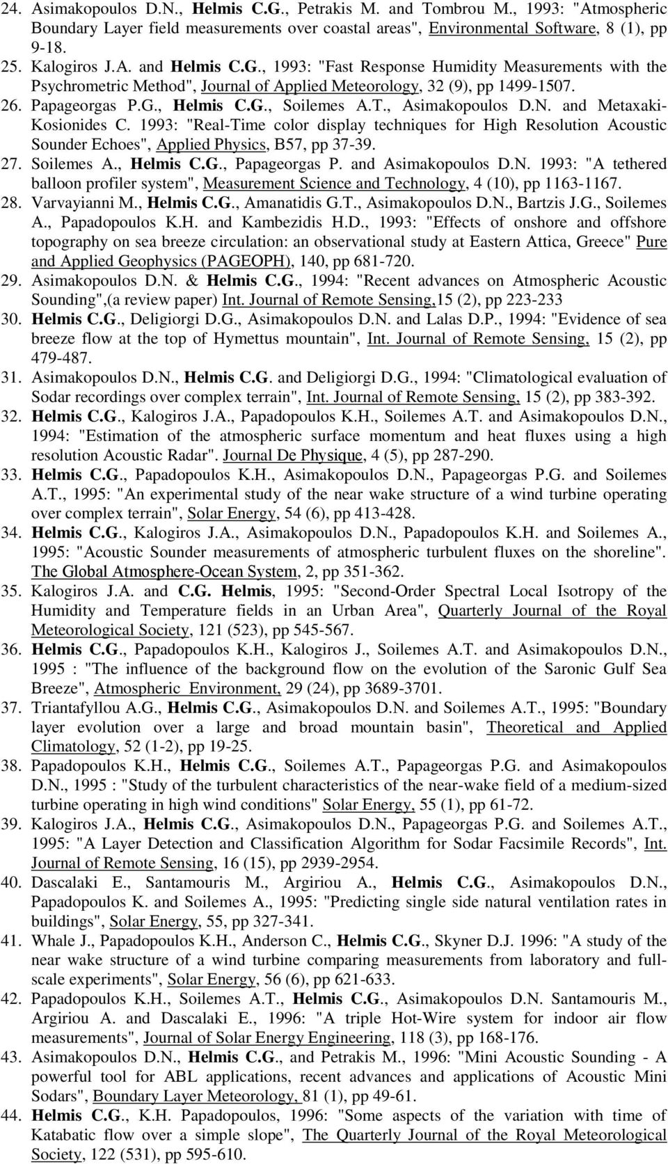 Ν. and Μetaxaki- Κosionides C. 1993: "Real-Τime color display techniques for Ηigh Resolution Αcoustic Sounder Εchoes", Αpplied Ρhysics, Β57, pp 37-39. 27. Soilemes Α., Ηelmis C.G., Ρapageorgas Ρ.