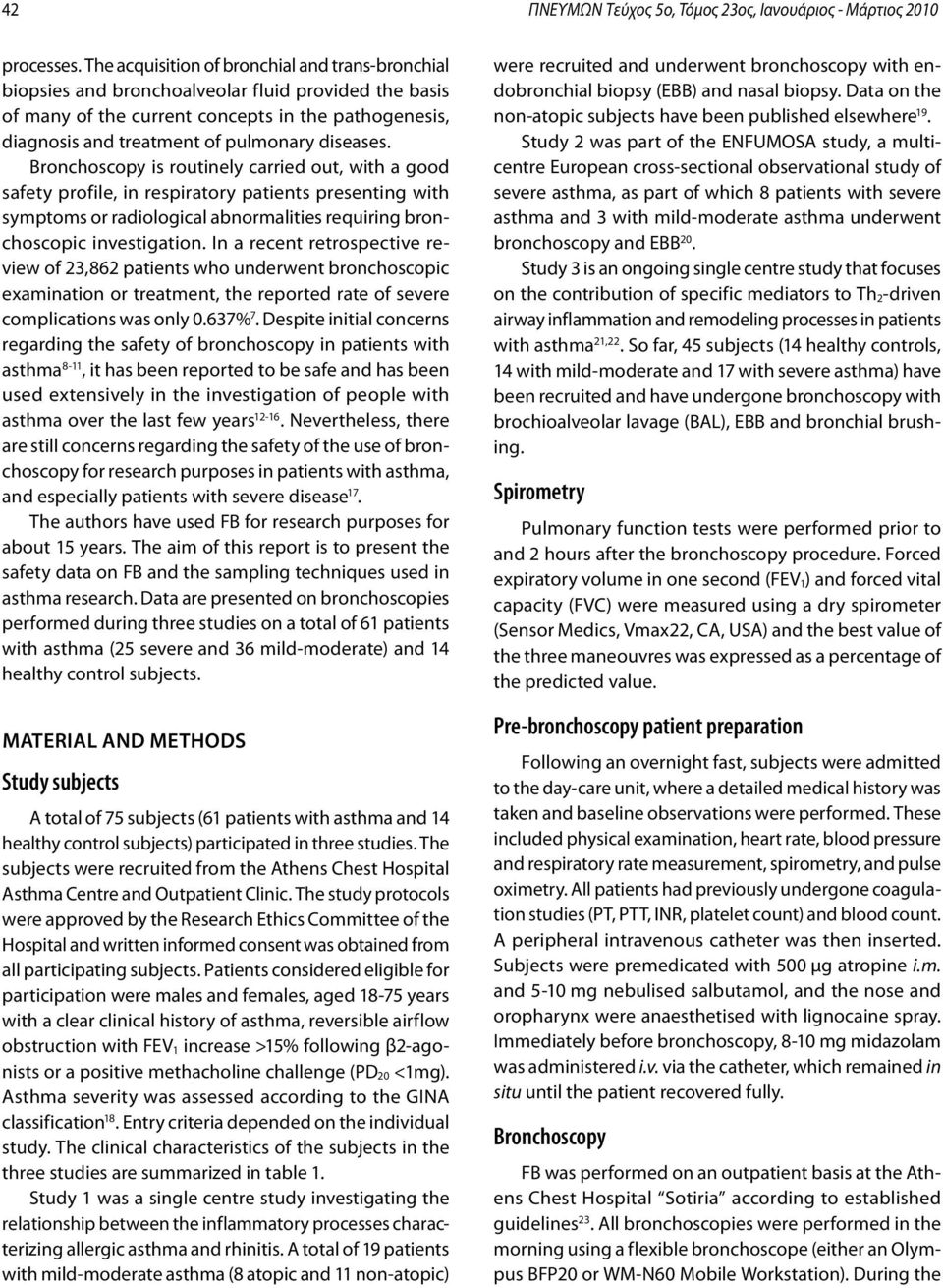 diseases. Bronchoscopy is routinely carried out, with a good safety profile, in respiratory patients presenting with symptoms or radiological abnormalities requiring bronchoscopic investigation.