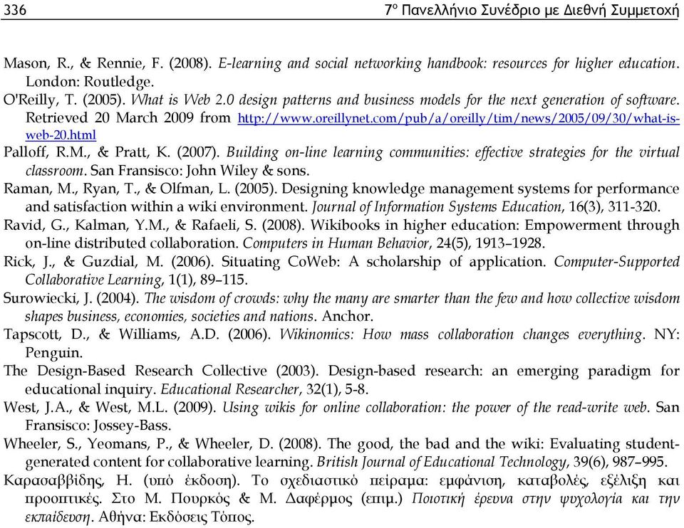 html Palloff, R.M., & Pratt, K. (2007). Building on-line learning communities: effective strategies for the virtual classroom. San Fransisco: John Wiley & sons. Raman, M., Ryan, T., & Olfman, L.