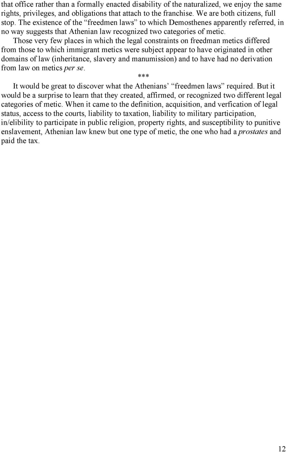 Those very few places in which the legal constraints on freedman metics differed from those to which immigrant metics were subject appear to have originated in other domains of law (inheritance,