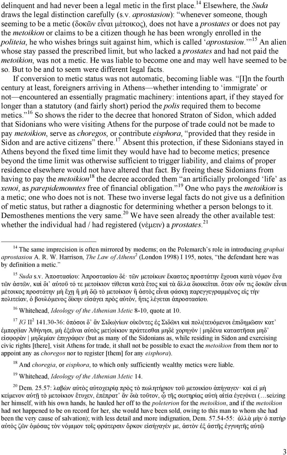 aprostasiou): whenever someone, though seeming to be a metic (δοκῶν εἶναι µέτοικος), does not have a prostates or does not pay the metoikion or claims to be a citizen though he has been wrongly