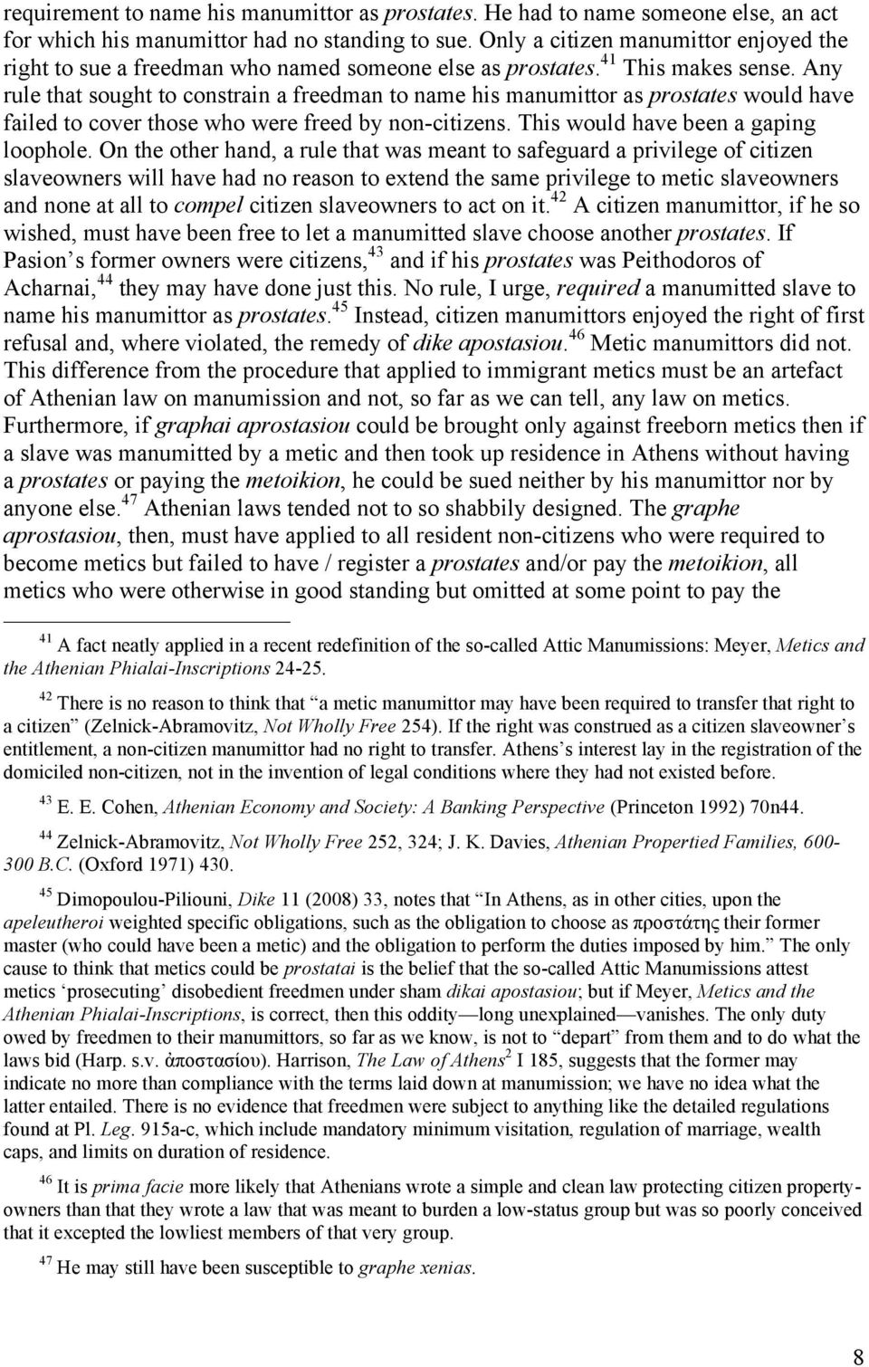 Any rule that sought to constrain a freedman to name his manumittor as prostates would have failed to cover those who were freed by non-citizens. This would have been a gaping loophole.