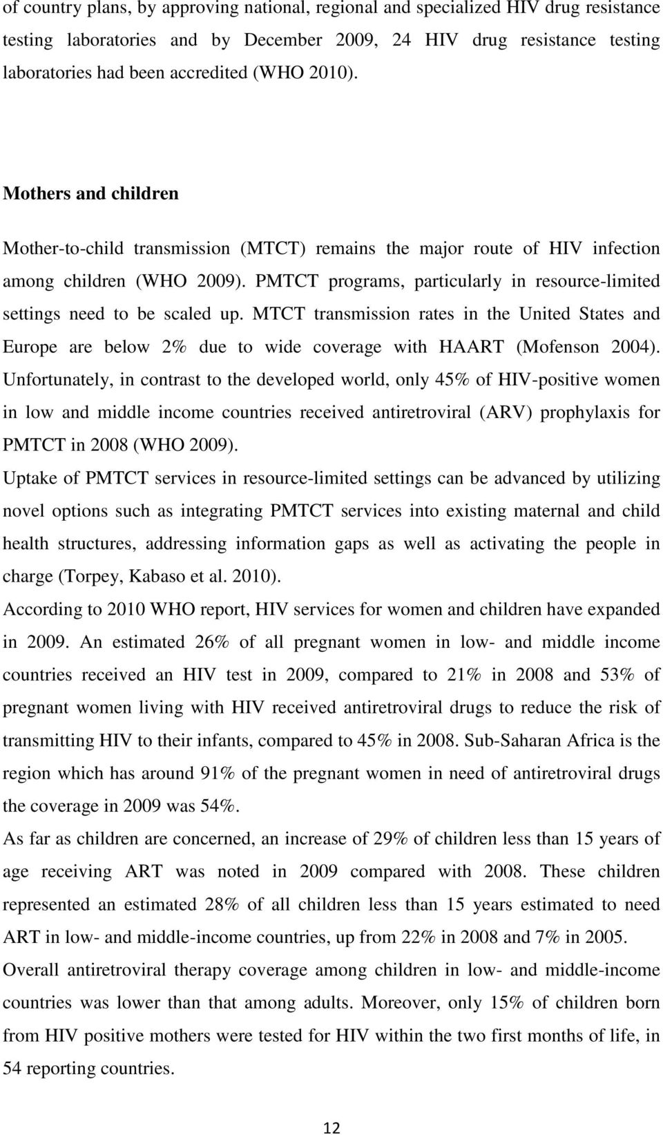 PMTCT programs, particularly in resource-limited settings need to be scaled up. MTCT transmission rates in the United States and Europe are below 2% due to wide coverage with HAART (Mofenson 2004).