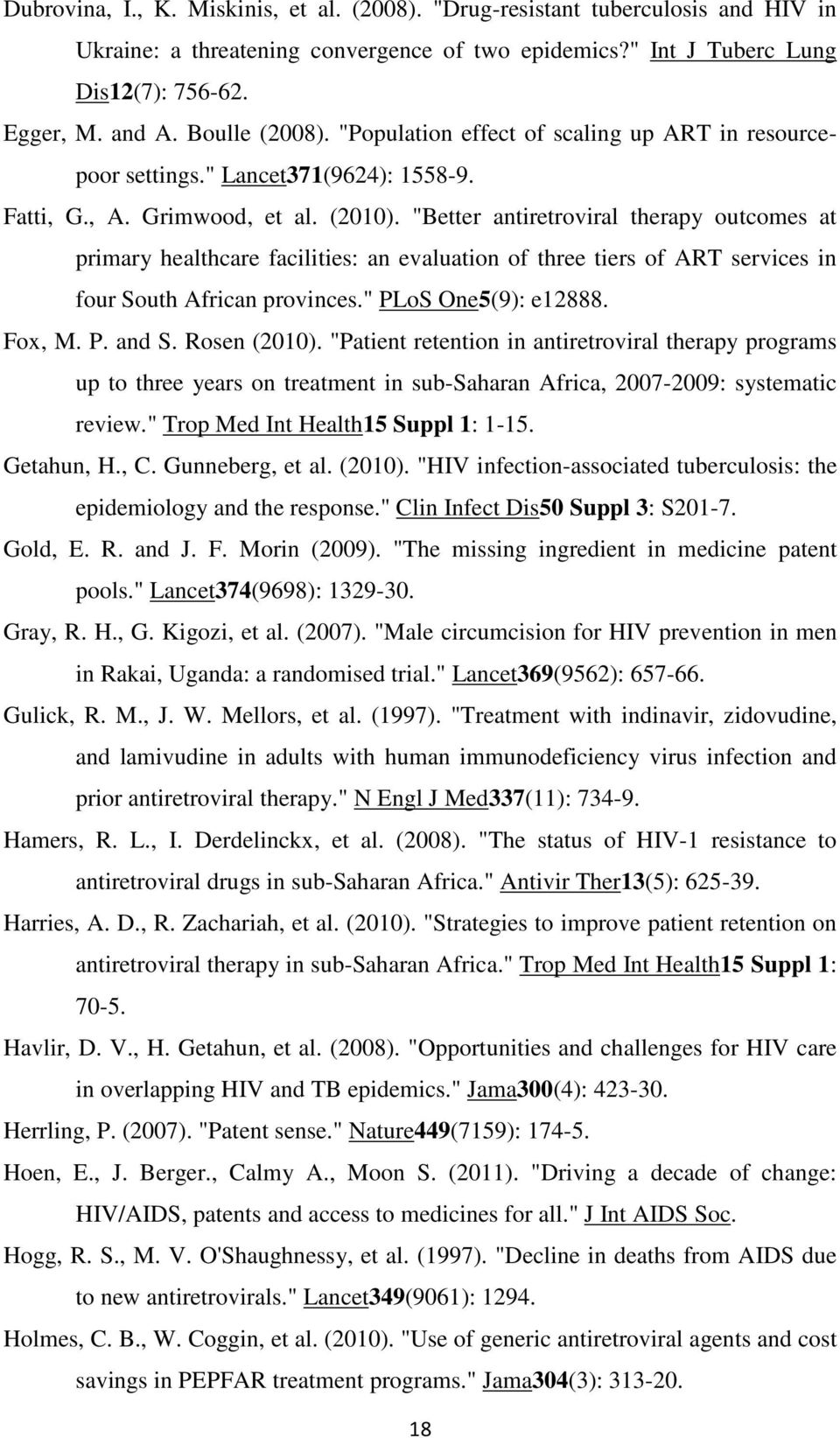 "Better antiretroviral therapy outcomes at primary healthcare facilities: an evaluation of three tiers of ART services in four South African provinces." PLoS One5(9): e12888. Fox, M. P. and S.