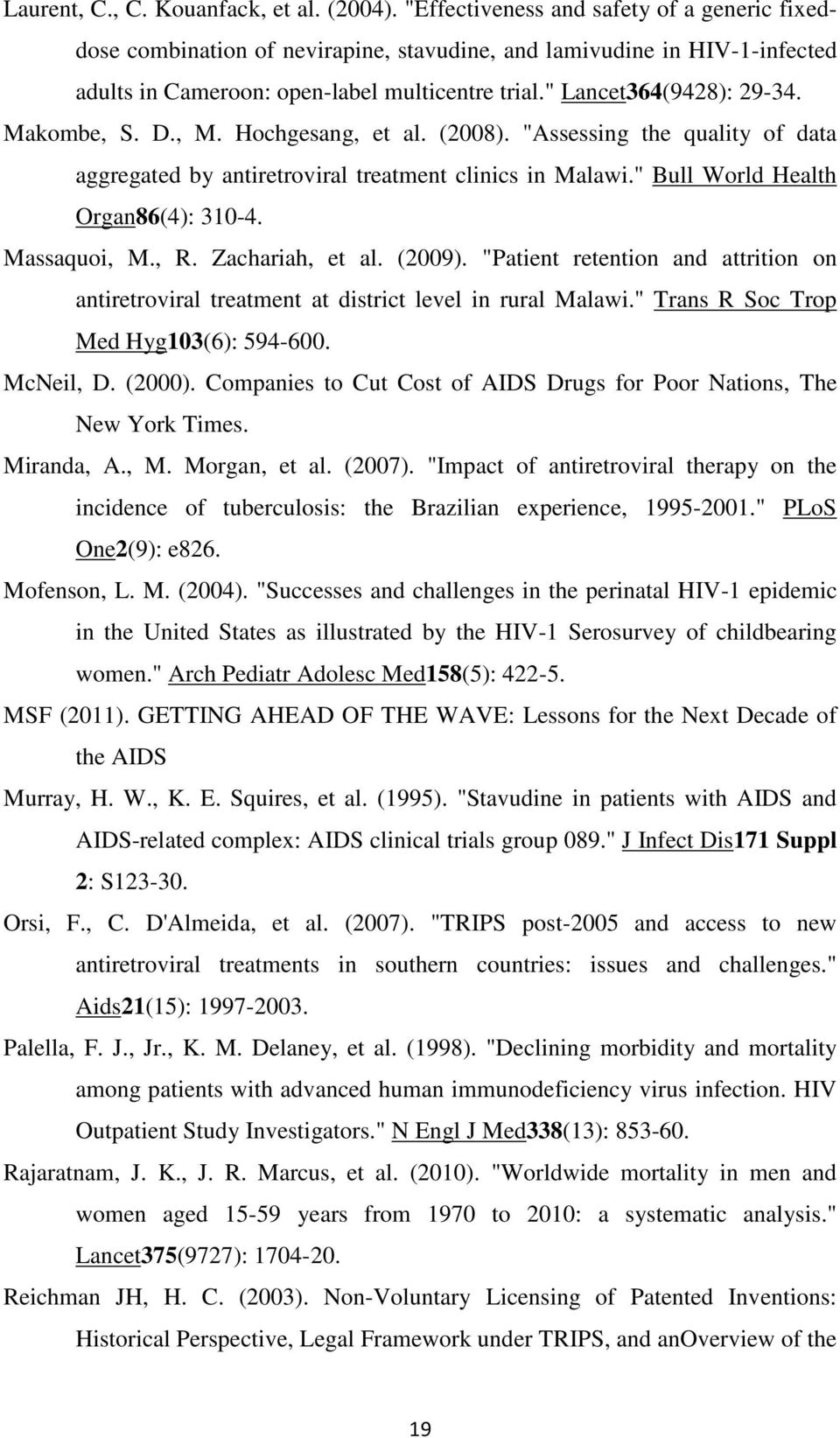 Makombe, S. D., M. Hochgesang, et al. (2008). "Assessing the quality of data aggregated by antiretroviral treatment clinics in Malawi." Bull World Health Organ86(4): 310-4. Massaquoi, M., R.