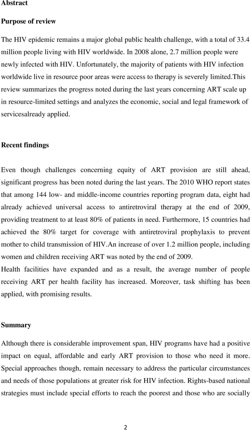 this review summarizes the progress noted during the last years concerning ART scale up in resource-limited settings and analyzes the economic, social and legal framework of servicesalready applied.