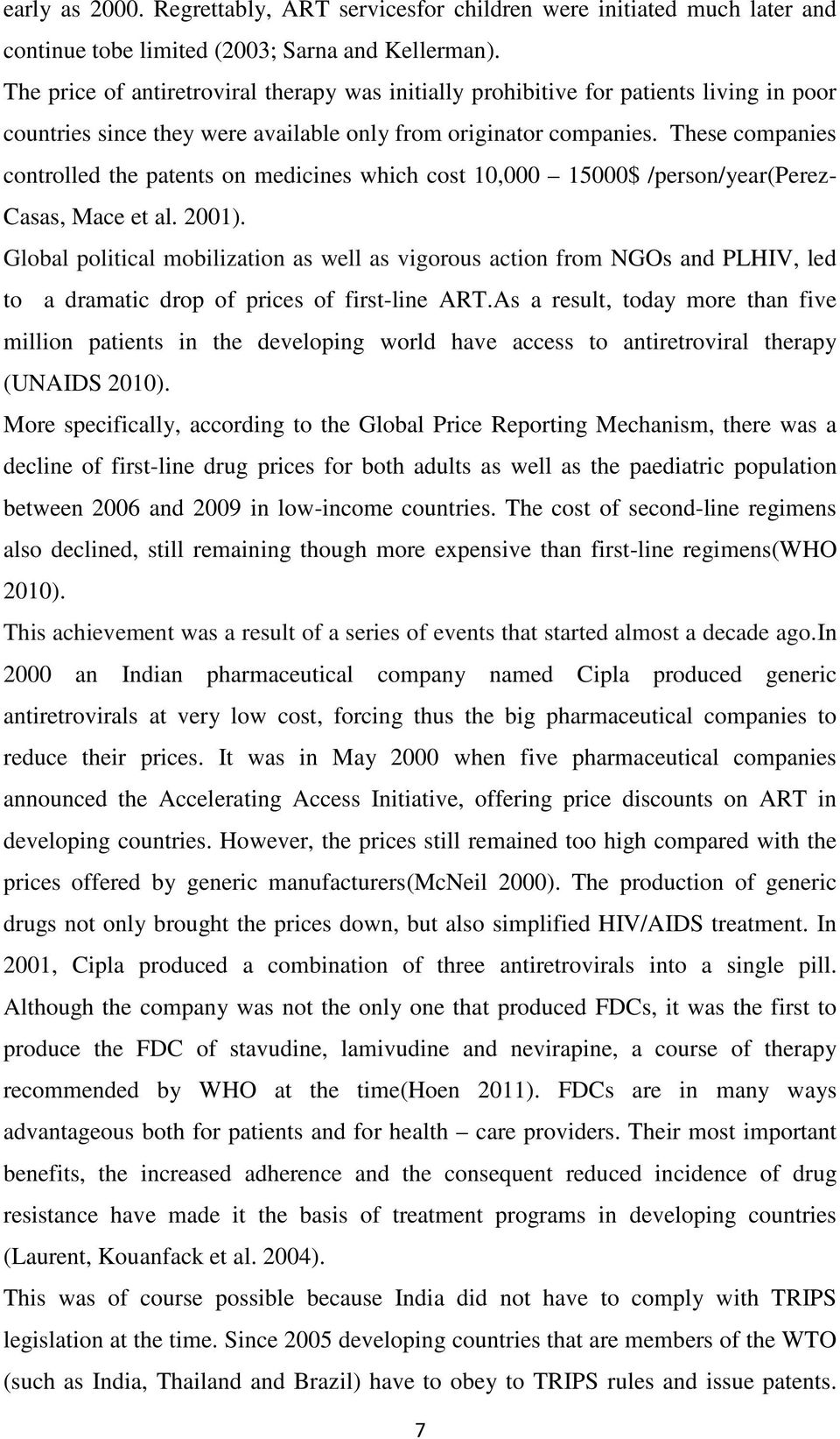 These companies controlled the patents on medicines which cost 10,000 15000$ /person/year(perez- Casas, Mace et al. 2001).