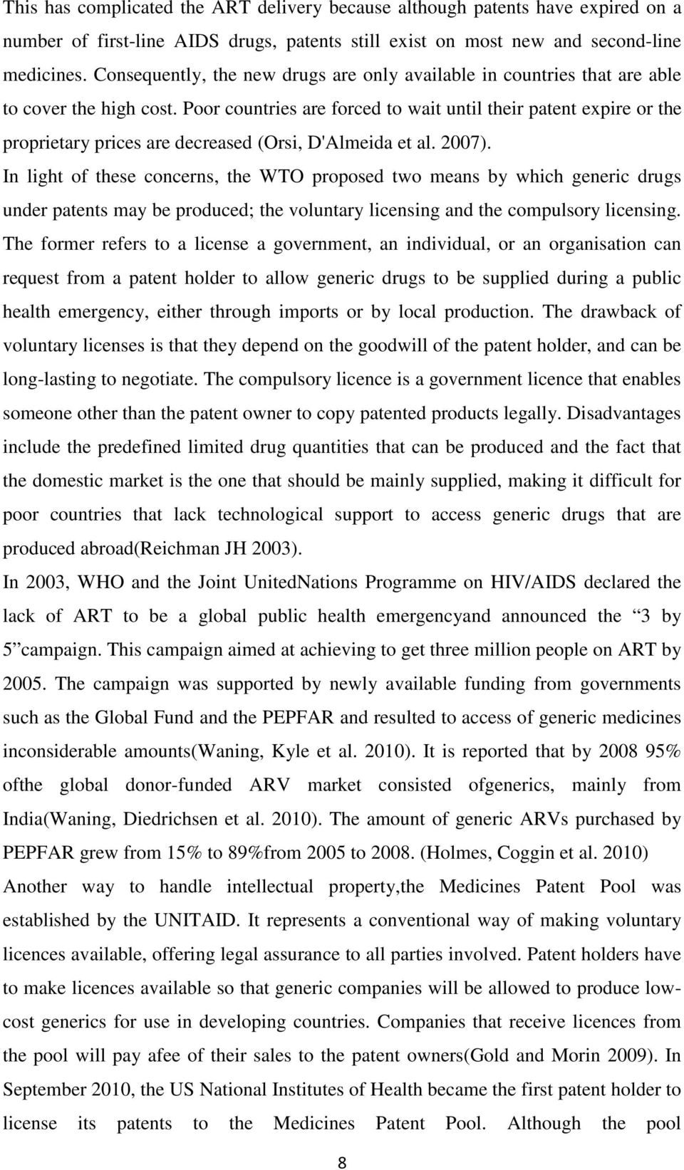 Poor countries are forced to wait until their patent expire or the proprietary prices are decreased (Orsi, D'Almeida et al. 2007).