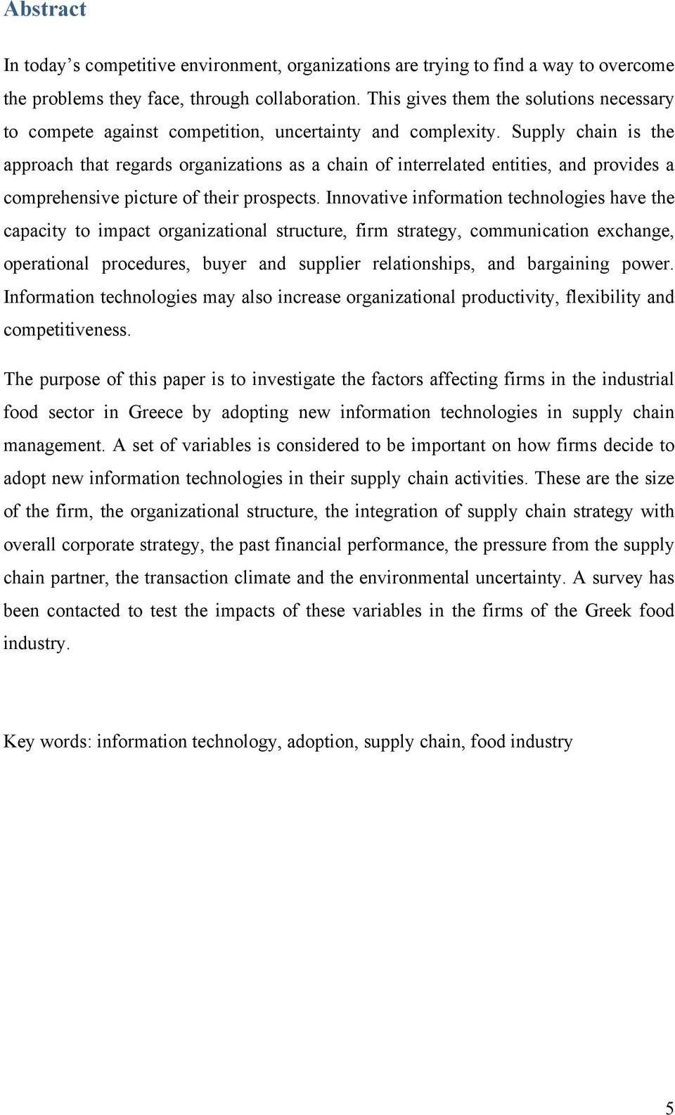 Supply chain is the approach that regards organizations as a chain of interrelated entities, and provides a comprehensive picture of their prospects.