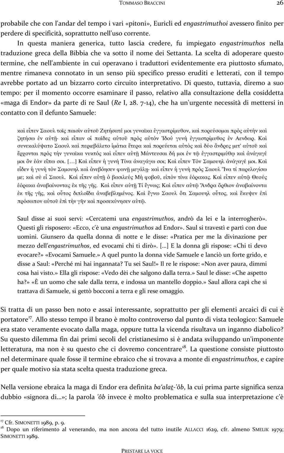 La scelta di adoperare questo termine, che nell'ambiente in cui operavano i traduttori evidentemente era piuttosto sfumato, mentre rimaneva connotato in un senso più specifico presso eruditi e