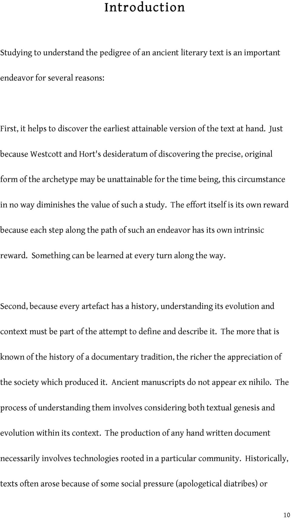 of such a study. The effort itself is its own reward because each step along the path of such an endeavor has its own intrinsic reward. Something can be learned at every turn along the way.