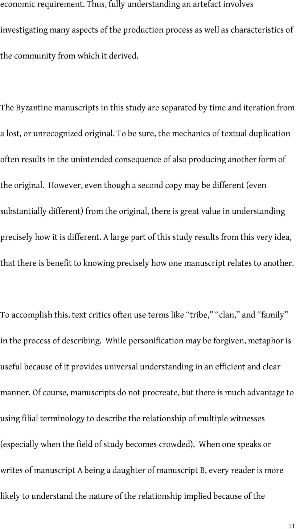 To be sure, the mechanics of textual duplication often results in the unintended consequence of also producing another form of the original.