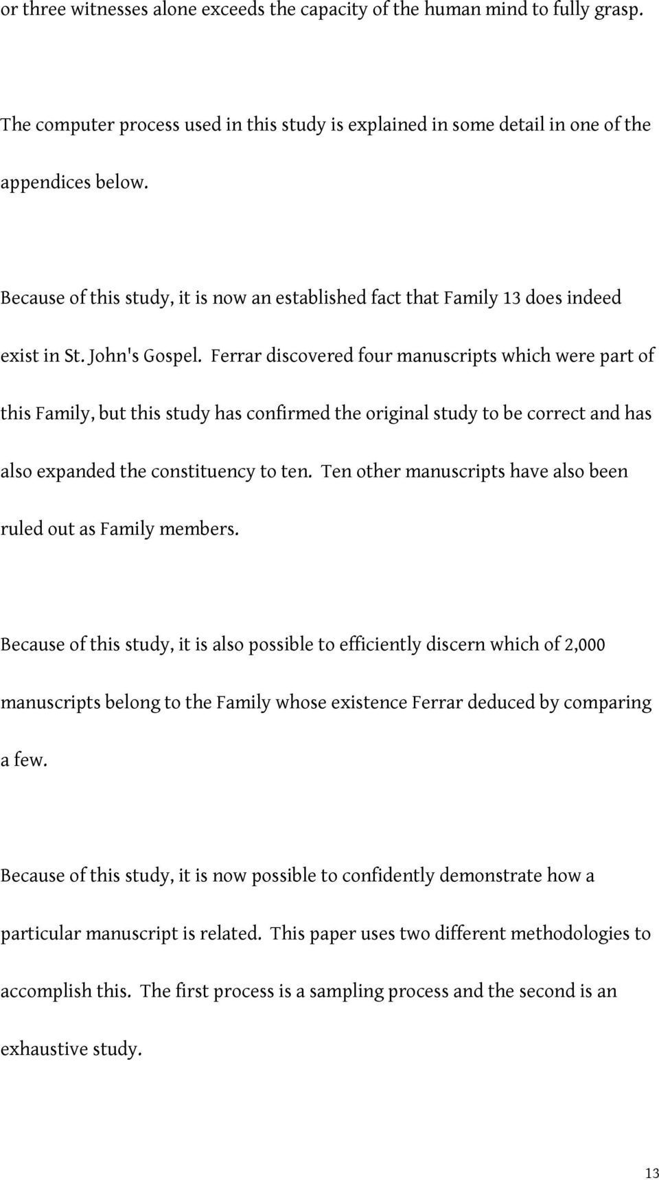 Ferrar discovered four manuscripts which were part of this Family, but this study has confirmed the original study to be correct and has also expanded the constituency to ten.