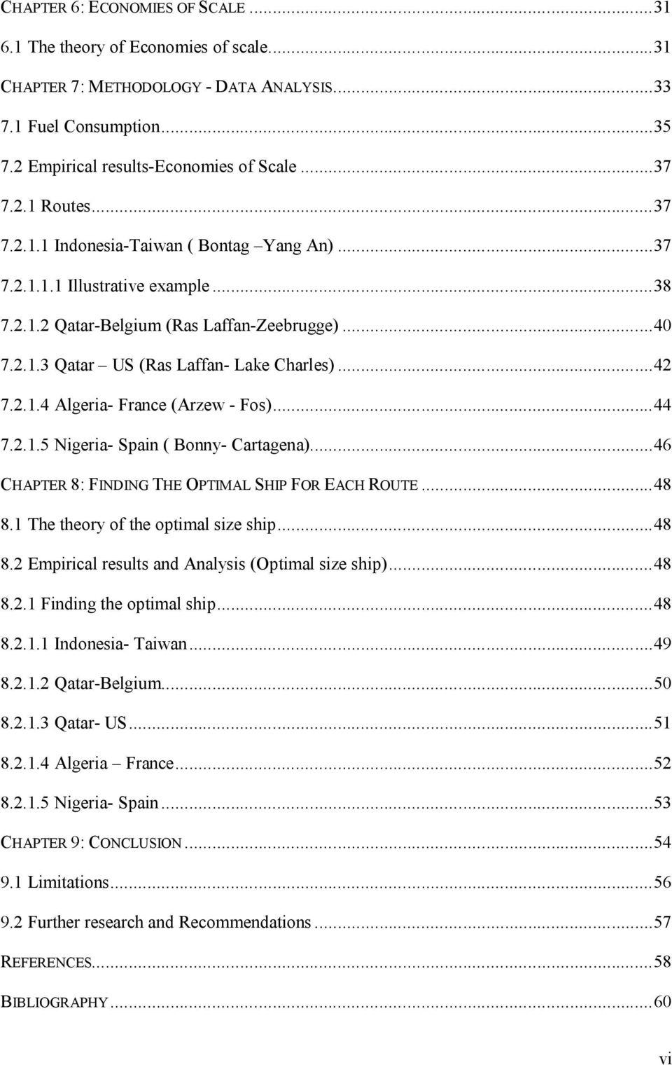 ..44 7.2.1.5 Nigeria- Spain ( Bonny- Cartagena)...46 CHAPTER 8: FINDING THE OPTIMAL SHIP FOR EACH ROUTE...48 8.1 The theory of the optimal size ship...48 8.2 Empirical results and Analysis (Optimal size ship).