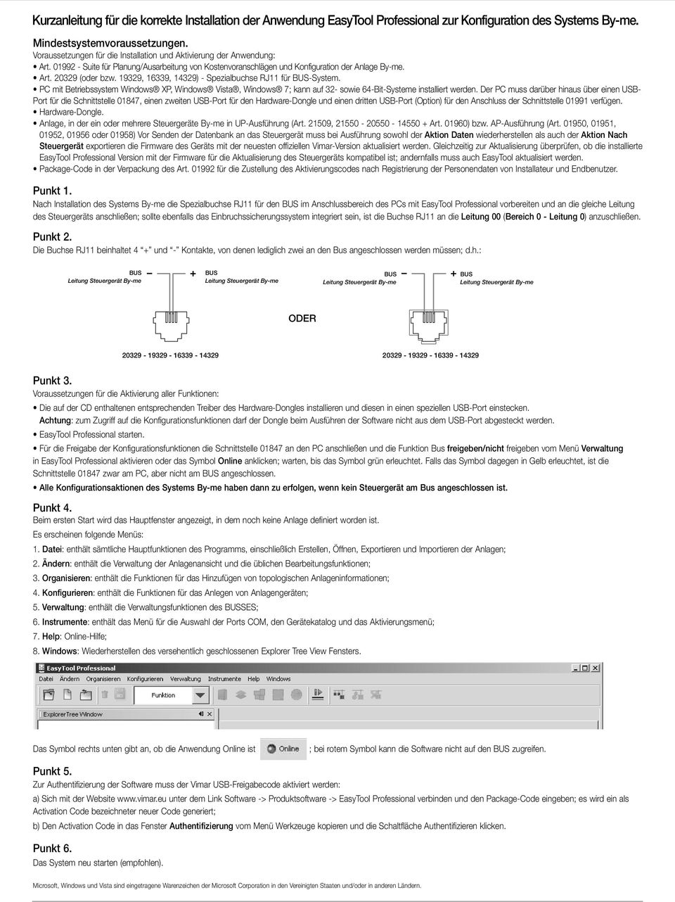 19329, 16339, 14329) - Spezialbuchse RJ11 für -System. PC mit Betriebssystem Windows XP, Windows Vista, Windows 7; kann auf 32- sowie 64-Bit-Systeme installiert werden.