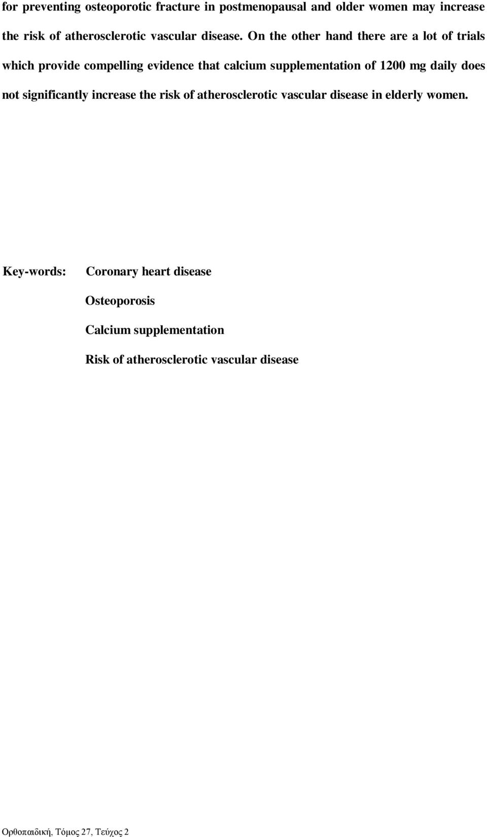 On the other hand there are a lot of trials which provide compelling evidence that calcium supplementation of 1200