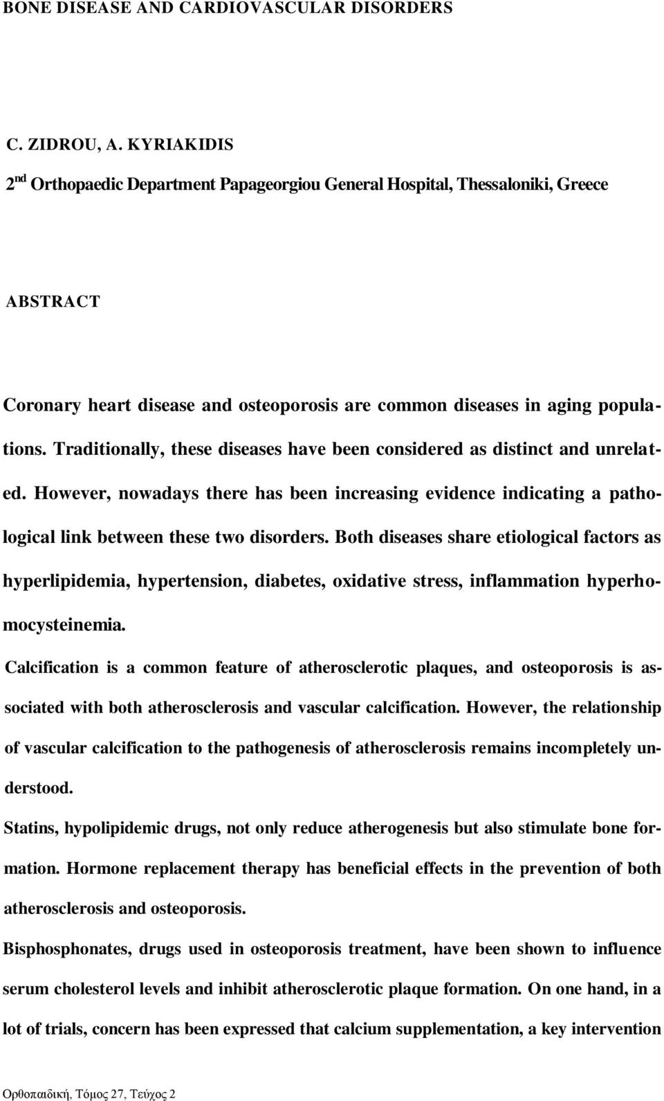 Traditionally, these diseases have been considered as distinct and unrelated. However, nowadays there has been increasing evidence indicating a pathological link between these two disorders.