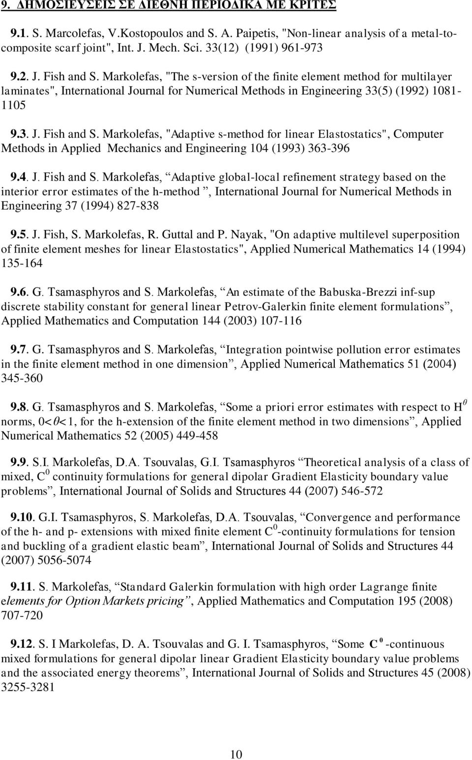 Markolefas, "The s-version of the finite element method for multilayer laminates", International Journal for Numerical Methods in Engineering 33(5) (1992) 1081-1105 9.3. J. Fish and S.